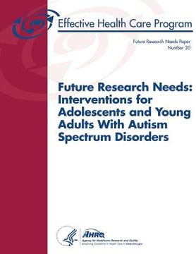 portada Future Research Needs: Interventions for Adolescents and Young Adults With Autism Spectrum Disorders: Future Research Needs Paper Number 20