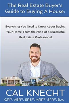 portada The Real Estate Buyer's Guide to Buying a House: Everything you Need to Know About Buying Your House, From the Mind of a Successful Real Estate Professional (The Real Estate Buyer's Guide Series) (en Inglés)