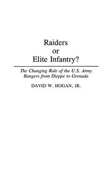 portada Raiders or Elite Infantry? The Changing Role of the U. S. Army Rangers From Dieppe to Grenada (en Inglés)