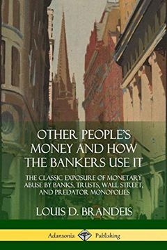 portada Other People's Money and how the Bankers use it: The Classic Exposure of Monetary Abuse by Banks, Trusts, Wall Street, and Predator Monopolies 