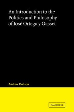 portada An Introduction to the Politics and Philosophy of José Ortega y Gasset Paperback (Cambridge Iberian and Latin American Studies) (en Inglés)