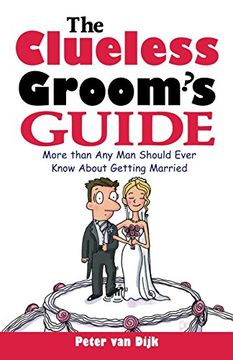 portada The Clueless Groom's Guide: More Than any man Should Ever Know About Getting Married (en Inglés)