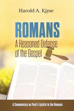 portada Romans - A Reasoned Defense of The Gospel: A commentary on Paul's Epistle to the Romans (en Inglés)