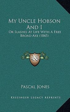 portada my uncle hobson and i: or slashes at life with a free broad-axe (1845) (en Inglés)
