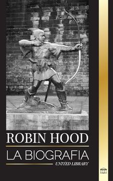 portada Robin Hood: La Biografía de un Legendario Forajido y Leyenda Inglesa