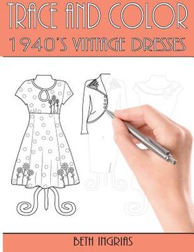 portada Trace and Color: 1940's Vintage Dresses: Fun Activity Book (en Inglés)