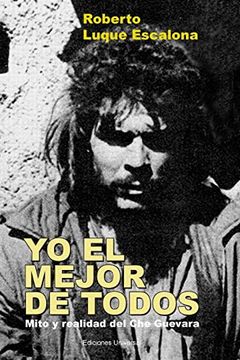 portada Yo el Mejor de Todos. Mito y Realidad del che Guevara (in Spanish)