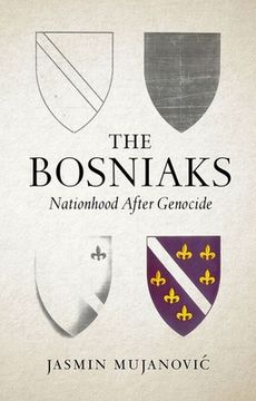 portada The Bosniaks: Nationhood After Genocide (en Inglés)