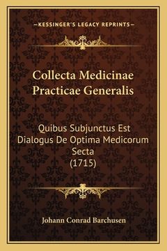 portada Collecta Medicinae Practicae Generalis: Quibus Subjunctus Est Dialogus De Optima Medicorum Secta (1715) (en Latin)