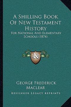portada a shilling book of new testament history: for national and elementary schools (1874) (en Inglés)