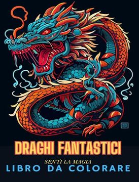 portada Draghi Fantastici: Libro da colorare per adulti: Divertenti e unici disegni di draghi da colorare per adulti e ragazzi (en Italiano)