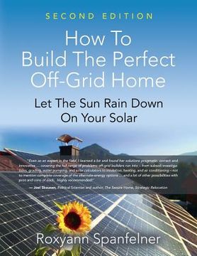 portada How to Build the Perfect Off-Grid Home: Let the sun Rain Down on Your Solar (en Inglés)