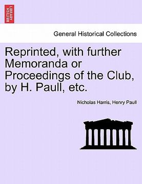 portada reprinted, with further memoranda or proceedings of the club, by h. paull, etc. (en Inglés)