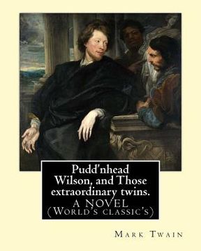portada Pudd'nhead Wilson, and Those extraordinary twins. By: Mark Twain: A NOVEL (World's classic's) (en Inglés)