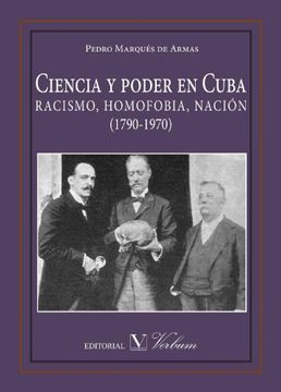portada Ciencia Y Poder En Cuba. Racismo, Homofobia Y Nacion (in Spanish)