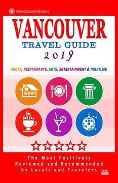 portada Vancouver Travel Guide 2019: Shops, Restaurants, Arts, Entertainment and Nightlife in Vancouver, Canada (City Travel Guide 2019). (en Inglés)