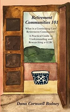 portada Retirement Communities 101: What is a Continuing Care Retirement Community? A Practical Guide to Understanding and Researching a CCRC (en Inglés)