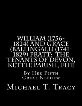 portada William (1756-1824) and Grace (Ballingall) (1741-1829) Pratt:  The Tenants of Devon, Kettle Parish, Fife: By Her Fifth Great Nephew