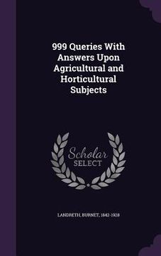 portada 999 Queries With Answers Upon Agricultural and Horticultural Subjects (en Inglés)