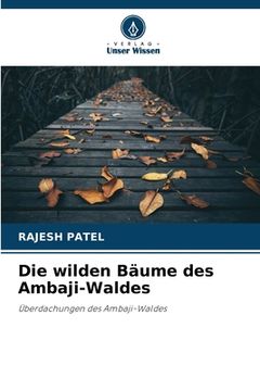 portada Die wilden Bäume des Ambaji-Waldes (en Alemán)