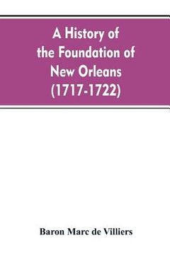 portada A history of the foundation of New Orleans (1717-1722) (en Inglés)
