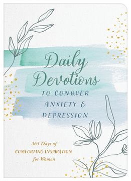 portada Daily Devotions to Conquer Anxiety and Depression: 365 Days of Comforting Inspiration for Women (en Inglés)