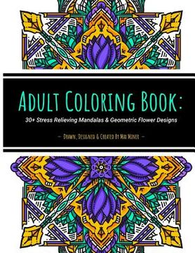 portada Adult Coloring Book: 30+ Stress Relieving Mandalas & Geometric Flower Designs: 30+ unique artist-drawn adult coloring pages perfect for str (en Inglés)