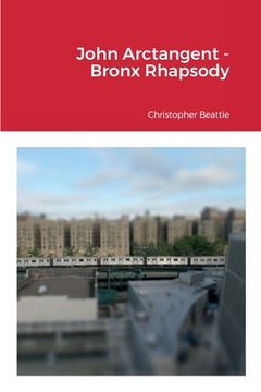 portada John Arctangent - Bronx Rhapsody (en Inglés)