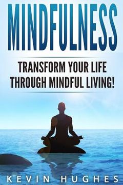 portada Mindfulness: Transform Your Life Through Mindful Living! (en Inglés)