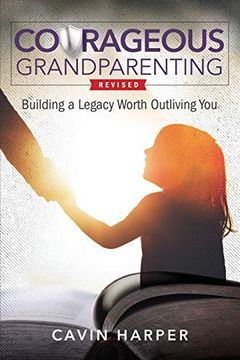 portada Courageous Grandparenting: Building a Legacy Worth Outliving you 