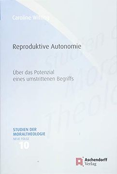portada Reproduktive Autonomie: Über das Potential Eines Umstrittenen Begriffs (Studien der Moraltheologie. Neue Folge) (en Alemán)