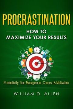 portada Procrastination: How To Maximize Your Results - Productivity, Time Management, Success & Motivation (en Inglés)