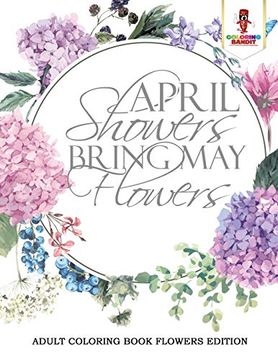 portada April Showers Bring may Flowers: Adult Coloring Book Flowers Edition (en Inglés)