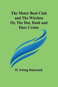 portada The Motor Boat Club and The Wireless; Or, the Dot, Dash and Dare Cruise