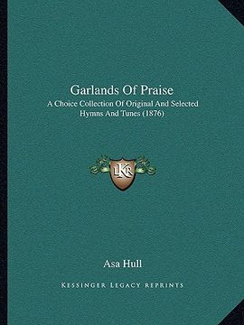 portada garlands of praise: a choice collection of original and selected hymns and tunes (1876)