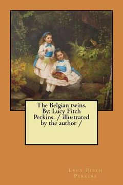 portada The Belgian twins. By: Lucy Fitch Perkins. / illustrated by the author / (in English)