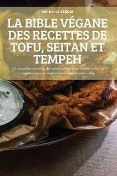portada La Bible Végane Des Recettes de Tofu, Seitan Et Tempeh (en Francés)