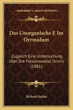 portada Das Unorganische E Im Orrmulum: Zugleich Eine Untersuchung Uber Die Flexionsweise Orrm's (1881) (in German)