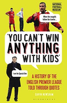 portada You Can't Win Anything With Kids: A History of the English Premier League Told Through Quotes