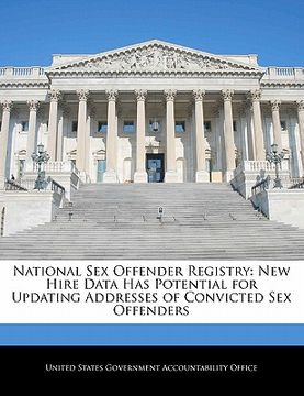 portada national sex offender registry: new hire data has potential for updating addresses of convicted sex offenders (en Inglés)