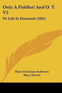 portada only a fiddler! and o. t. v2: or life in denmark (1845) (en Inglés)