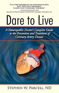 portada dare to live,a naturopathic doctor`s complete guide to the prevention and treatment of coronary artery disease (en Inglés)