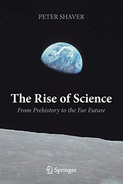 portada The Rise of Science: From Prehistory to the far Future (en Inglés)