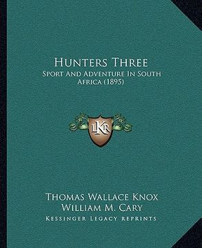 portada hunters three: sport and adventure in south africa (1895) (en Inglés)