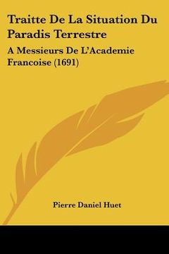 portada traitte de la situation du paradis terrestre: a messieurs de l'academie francoise (1691) (en Inglés)