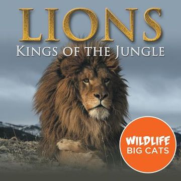 portada Lions: Kings of the Jungle (Wildlife Big Cats) (en Inglés)