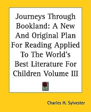 portada journeys through bookland: a new and original plan for reading applied to the world's best literature for children volume iii (en Inglés)