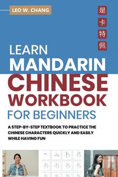 portada Learn Mandarin Chinese Workbook for Beginners: A Step Step-by -Step Textbook to Practice the Chinese Characters Quickly and Easily While Having Fun (in English)