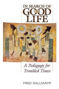 portada In Search of the Good Life: A Pedagogy for Troubled Times de Fred Dallmayr(Univ pr of Kentucky) (en Inglés)