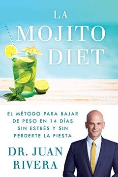 portada La Mojito Diet: El Método Para Bajar de Peso en 14 Días sin Estrés y sin Perderte la Fiesta (Atria Espanol) (in Spanish)